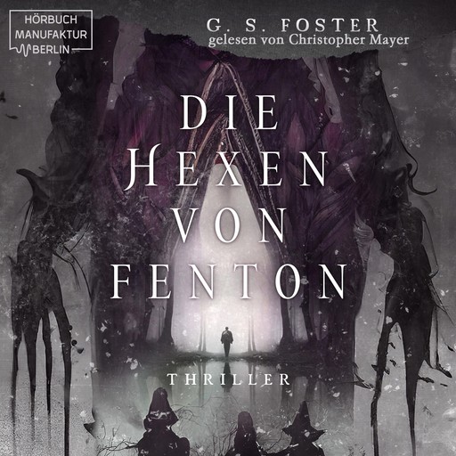 Die Hexen von Fenton - Die Fenton-Chroniken, Band 1 (ungekürzt), G.S. Foster