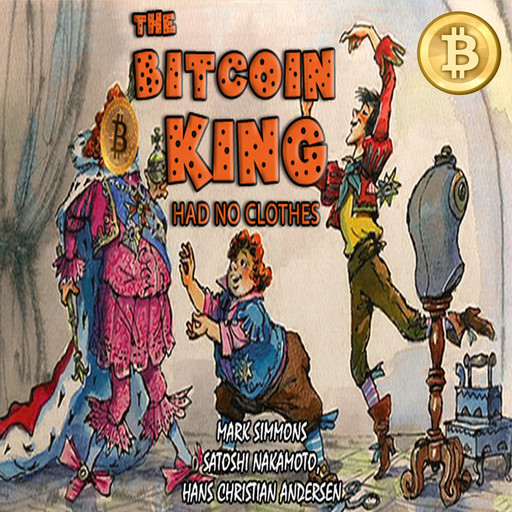 The Bitcoin King Had No Clothes, Hans Christian Andersen, Mark Simmons, Satoshi Nakamoto