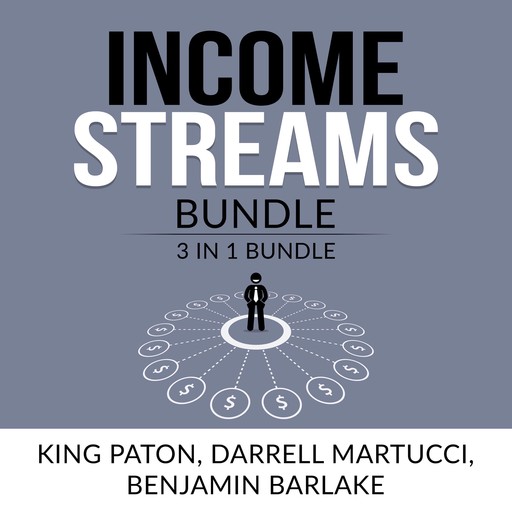 Income Streams Bundle: 3 in 1, Passive Income, Financial Freedom with Real Estate Investing, and Common Sense Investing, Darrell Martucci, King Paton, and Benjamin Barlake
