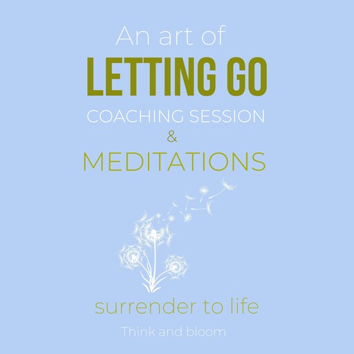 An Art Of Letting Go Coaching Session & Meditations, Bloom Think