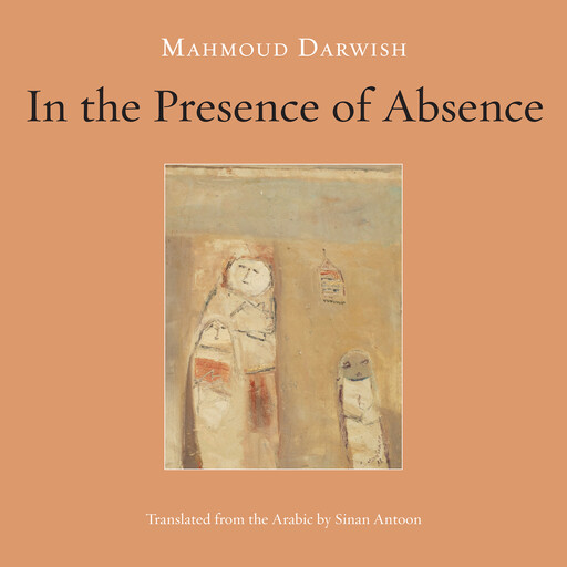 In the Presence of Absence, Mahmoud Darwish