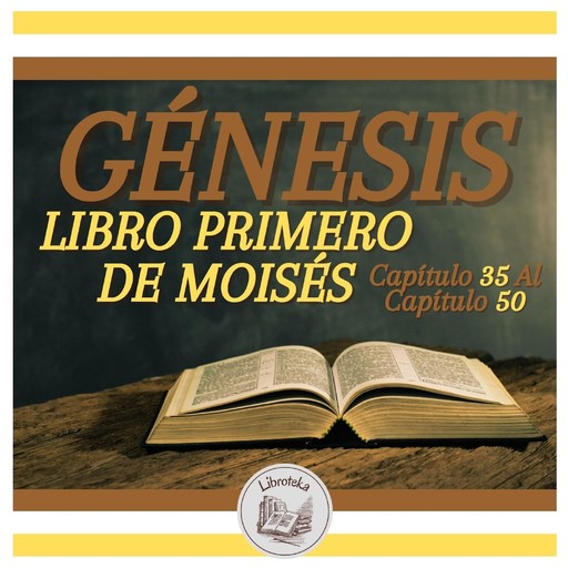 GÉNESIS: LIBRO PRIMERO DE MOISÉS - Capítulo 35 Al Capítulo 50, LIBROTEKA