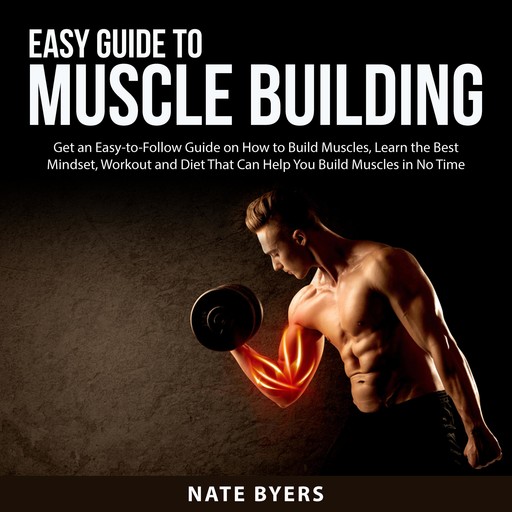 Easy Guide to Muscle Building, Nate Byers