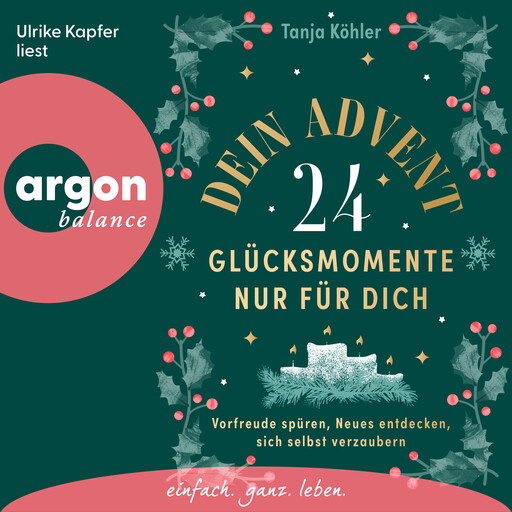 Dein Advent - 24 Glücksmomente nur für dich - Vorfreude spüren, Neues entdecken, sich selbst verzaubern (Ungekürzte Lesung), Tanja Köhler