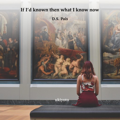If I'd known then what I know now, D.S. Pais