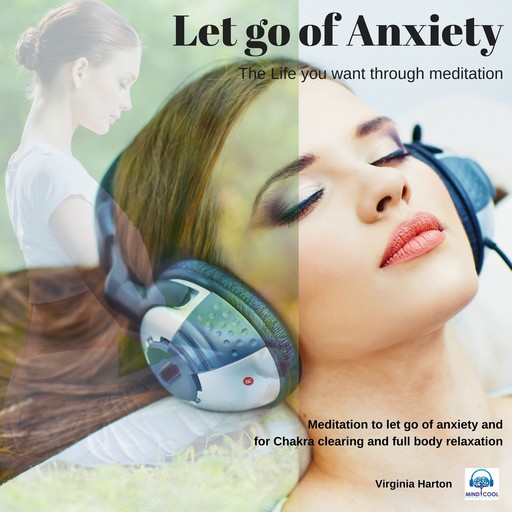 Let go of Anxiety: Get the life you want through meditation, Virginia Harton