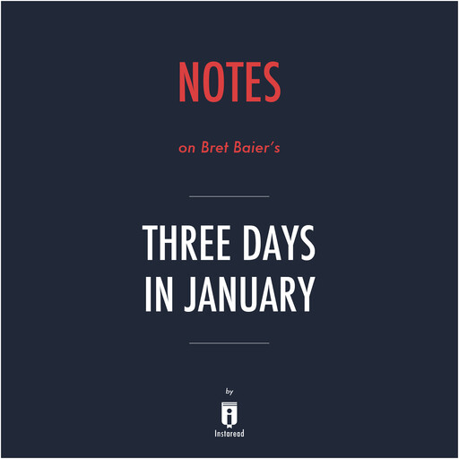 Notes on Bret Baier's Three Days in January by Instaread, Instaread