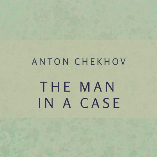 The man in a case, Anton Chekhov