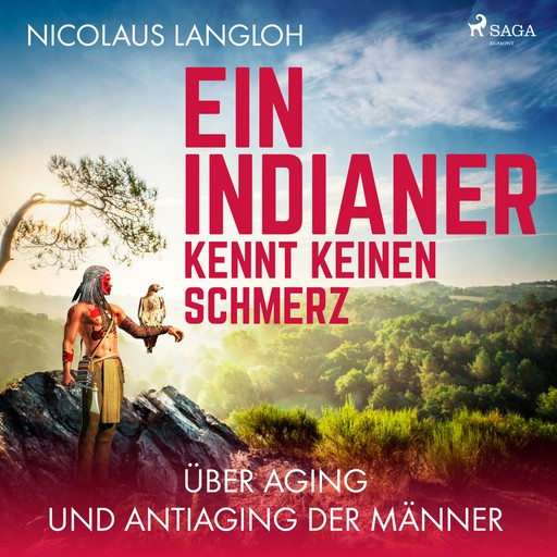 Ein Indianer kennt keinen Schmerz - Über Aging und Antiaging der Männer (Ungekürzt), Nicolaus Langloh