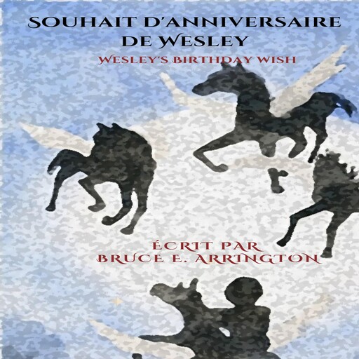 Souhait d'anniversaire de Wesley (French Edition), Bruce E. Arrington