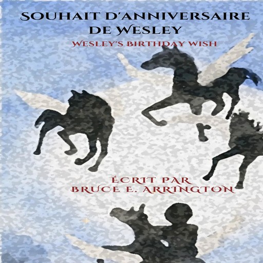 Souhait d'anniversaire de Wesley (French Edition), Bruce E Arrington