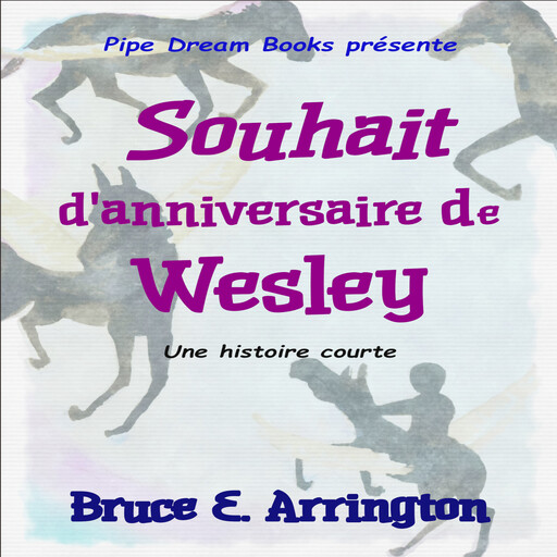 Souhait d'anniversaire de Wesley (French Edition), Bruce E. Arrington