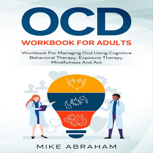 OCD WORKBOOK FOR ADULTS, Mike Abraham
