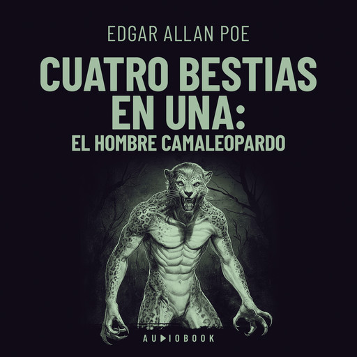 Cuatro bestias en una - El hombre - Camaleopardo, Edgar Allan Poe