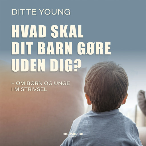 Hvad skal dit barn gøre uden dig, Ditte Young