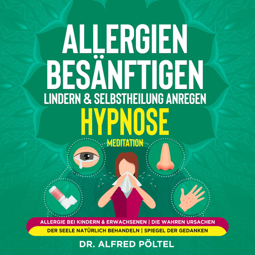 Allergien besänftigen, lindern & Selbstheilung anregen - Hypnose / Meditation, Alfred Pöltel