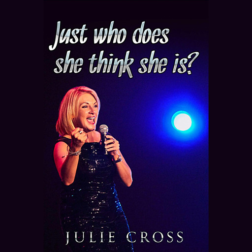 Just Who Does She Think She Is?, Julie Cross