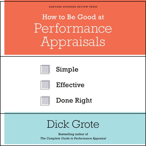 How to Be Good at Performance Appraisals, Dick Grote
