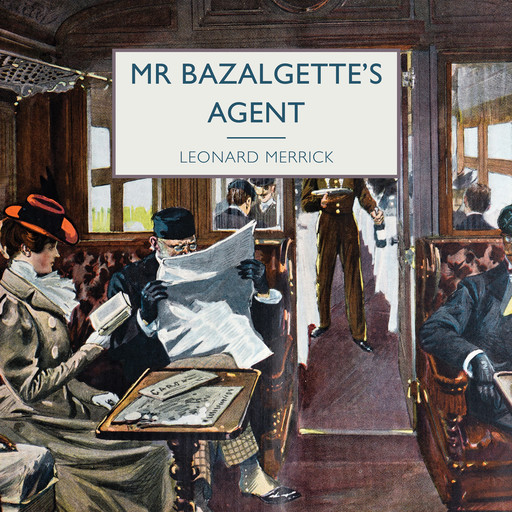 Mr Bazalgette's Agent, Leonard Merrick