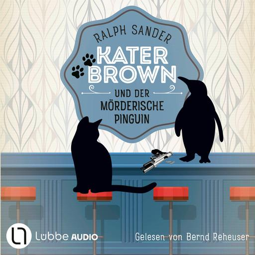 Kater Brown und der mörderische Pinguin - Ein Kater Brown-Krimi, Teil 12 (Ungekürzt), Ralph Sander