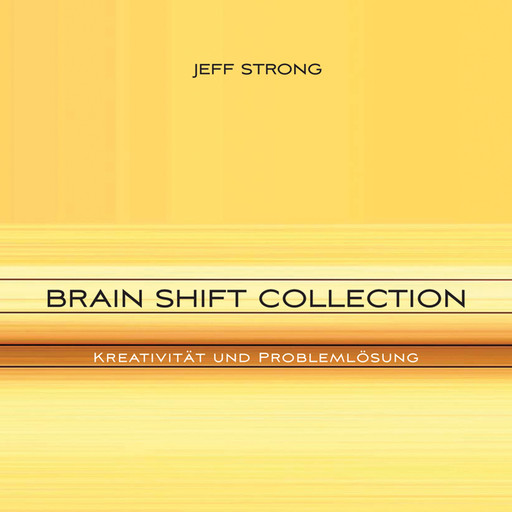 Brain Shift Collection - Kreativität und Problemlösung, Jeff Strong