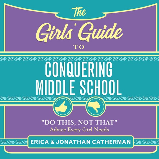 The Girls' Guide to Conquering Middle School, Erica Catherman, Jonathan Catherman