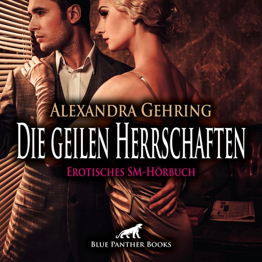 Die geilen Herrschaften / Erotik SM-Audio Story / Erotisches SM-Hörbuch, Alexandra Gehring
