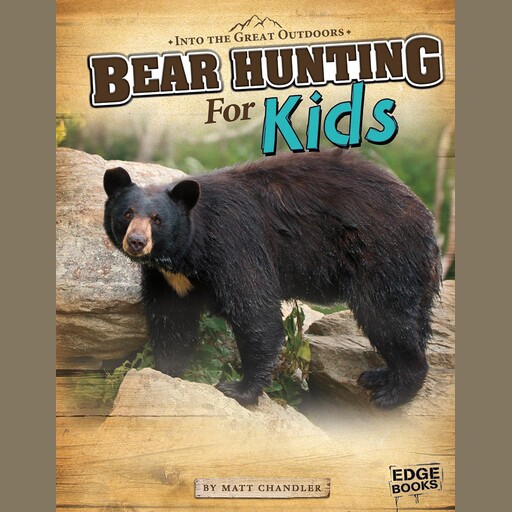 Bear Hunting for Kids, Matt Chandler