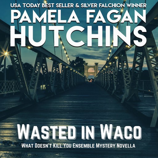 Wasted in Waco (A What Doesn't Kill You Prequel Ensemble Novella), Pamela Fagan Hutchins