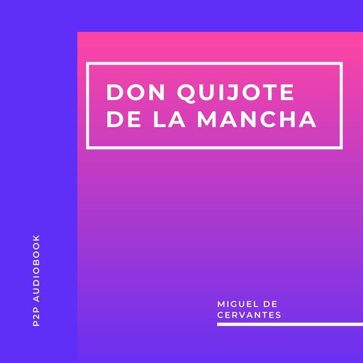 Don Quijote de la Mancha (Completo), Miguel de Cervantes Saavedra