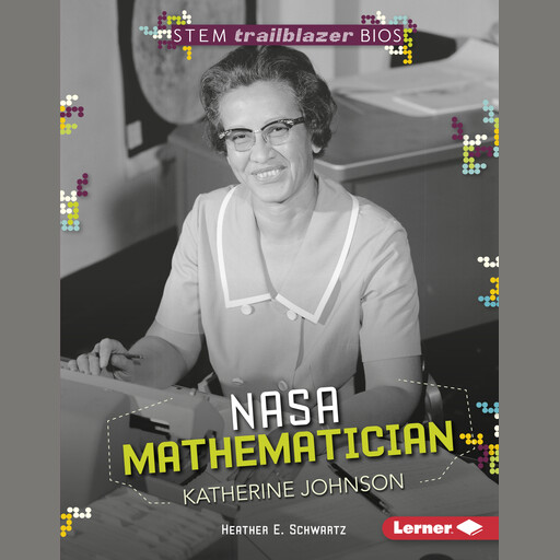 NASA Mathematician Katherine Johnson, Heather Schwartz