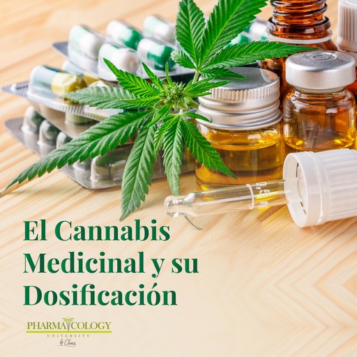 El Cannabis medicinal y su dosificación, Pharmacology University