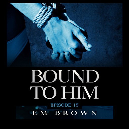 Bound to Him - Episode 15, Em Brown