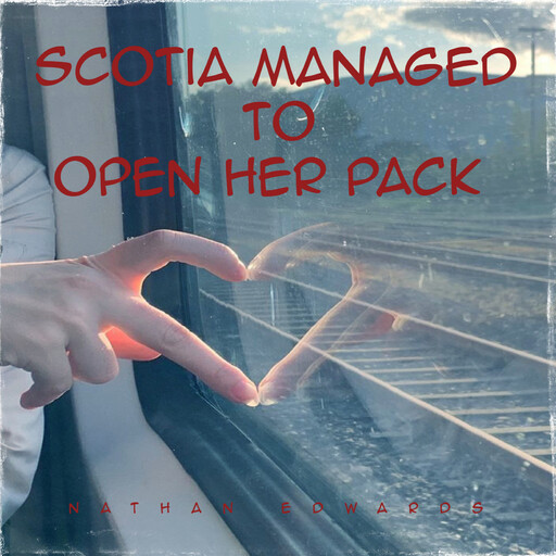 Scotia Managed to Open Her Pack, Nathan Edwards