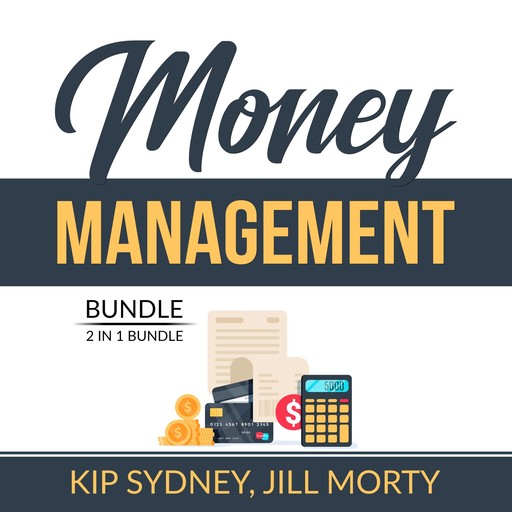 Money Management Bundle: 2 in 1 Bundle, Improve Money Management and Smart Money Habits, Kip Sydney, and Jill Morty