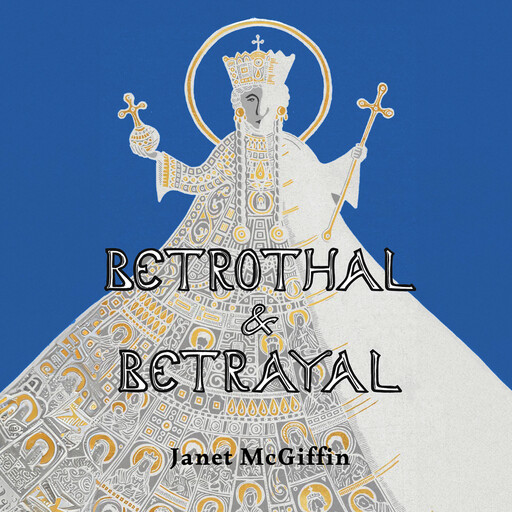 Betrothal and Betrayal: Empress Irini Series, Volume 1, Janet McGiffen
