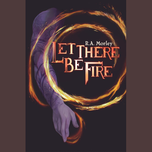 Let There be Fire, R. A. Morley