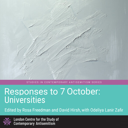 Responses to 7 October: Universities, Günther Jikeli, Cary Nelson, Rebecca Cypess, Eric Heinze, David Hirsh, Linda Maizels, Susie Linfield, Kara Jesella, Rosa Freedman, Chad Alan Goldberg, Daniel Chernilo, Derek Spitz, Brett Kaufman