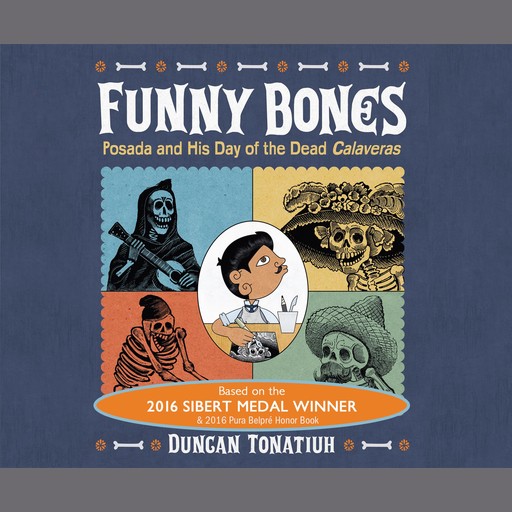 Funny Bones: Posada and His Day of the dead Calaveras, Duncan Tonatiuh