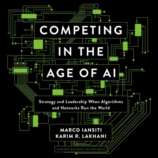Competing in the Age of AI, Karim R. Lakhani, Marco Iantisi