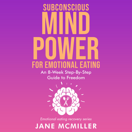 Subconscious Mind Power for Emotional Eating, Jane McMiller