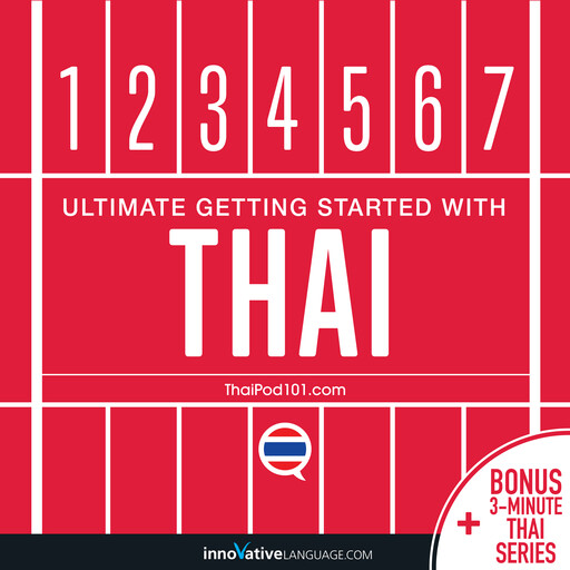 Learn Thai: Ultimate Getting Started with Thai, Innovative Language Learning, ThaiPod101.com