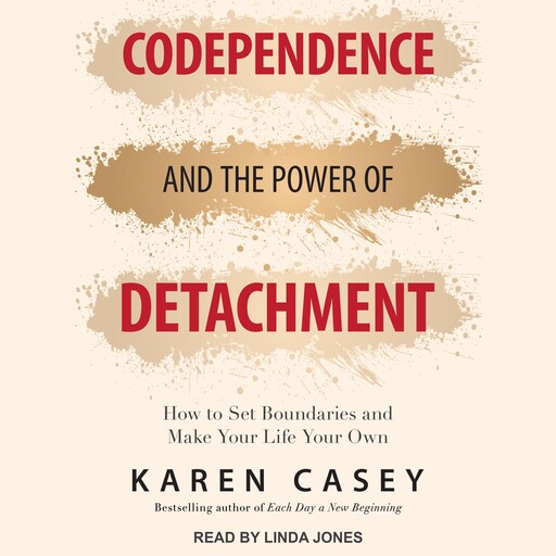 Codependence and the Power of Detachment, Karen Casey