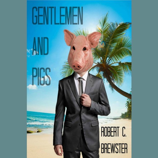 Gentlemen & Pigs, Robert C. Brewster