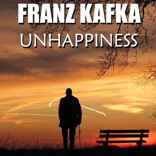 Unhappiness, Franz Kafka