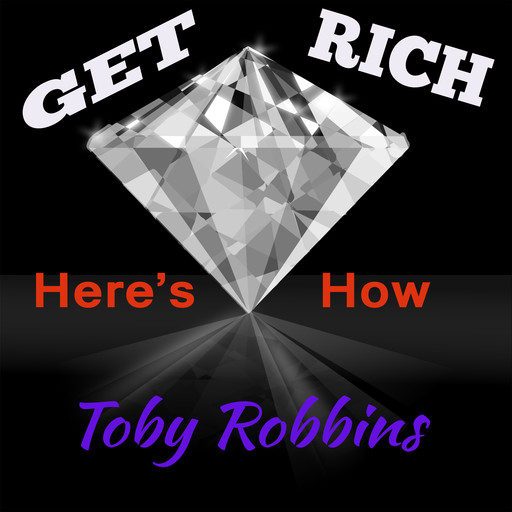 Get Rich - Here's How, Toby Robbins