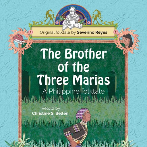 The Brother of the Three Marias: A Philippine folktale, Christine S. Bellen