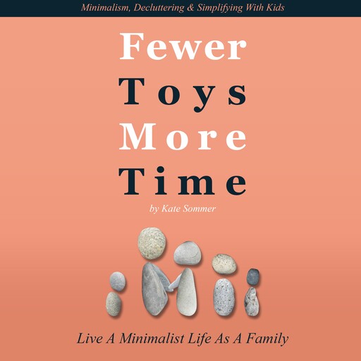 Fewer Toys, More Time | Live A Minimalist Life As A Family | Minimalism, Decluttering & Simplifying With Kids, Kate Sommer