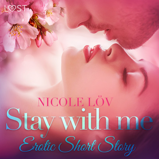 Stay With Me - Erotic Short Story, Nicole Löv