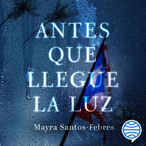 Antes que llegue la luz, Mayra Santos-Febres